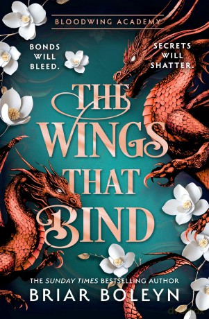 The Wings That Bind: The BRAND-NEW INSTALMENT and hottest, MUST-READ dark academia, enemies-to-lovers fantasy romance, with dragons and vampires, for 2026!: Book 3 (Bloodwing Academy) - Briar Boleyn [KSIĄŻKA]