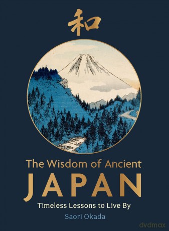 The Wisdom of Ancient Japan: Timeless Lessons to Live By (Life Lessons from Nature) - Saori Okada [KSIĄŻKA]