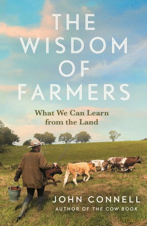 The Wisdom of Farmers: What We Can Learn from the Land - John Connell [KSIĄŻKA]