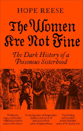 The Women Are Not Fine: The Dark History of a Poisonous Sisterhood - Hope Reese [KSIĄŻKA]