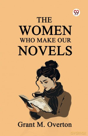 The Women Who Make Our Novels (Edition1) - Grant M. Overton [KSIĄŻKA]