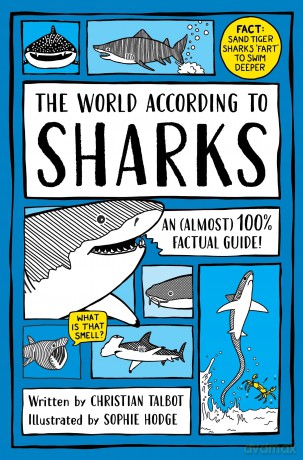 The World According to Sharks: A funny and (almost) 100% factual guide to sharks for kids aged 7+ - Christian Talbot [KSIĄŻKA]