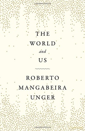 The World and Us - Roberto Manga Unger [KSIĄŻKA]