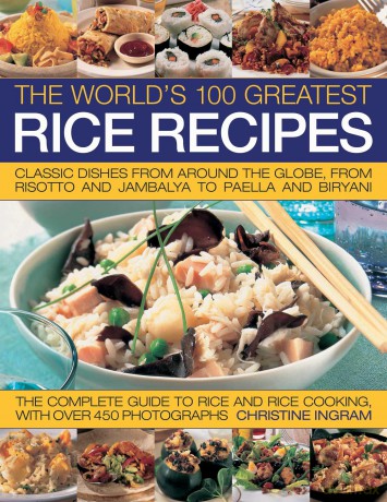 The World's 100 Greatest Rice Recipes: Classic Dishes from Around the World: Classic Dishes from Around the Globe, from Risotto and Jambalya to Paella and Biryani. - Christine Ingram [KSIĄŻKA]