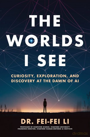 The Worlds I See: Curiosity, Exploration, and Discovery at the Dawn of AI - Fei-Fei Li [KSIĄŻKA]