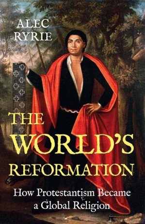 The World's Reformation: How Protestantism Became a Global Religion - Alec Ryrie [KSIĄŻKA]