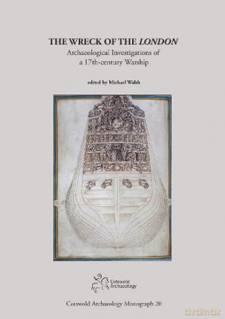 The Wreck of the London: Archaeological Investigations of a 17th-century Warship (Cotswold Archaeology Monograph) - Michael Walsh [KSIĄŻKA]