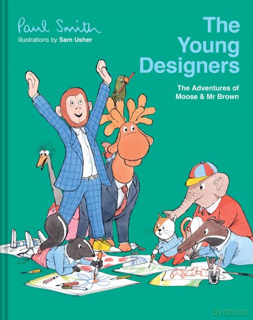 The Young Designers: The hilarious second children's picture book from Sir Paul Smith, celebrating creativity (Moose and Mr Brown, 2) - Paul Smith [KSIĄŻKA]