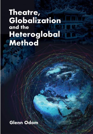 Theatre, Globalization and the Heteroglobal Method [KSIĄŻKA]