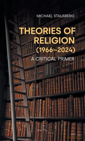 Theories of Religion (1966-2024): A Critical Primer - Michael Stausberg [KSIĄŻKA]