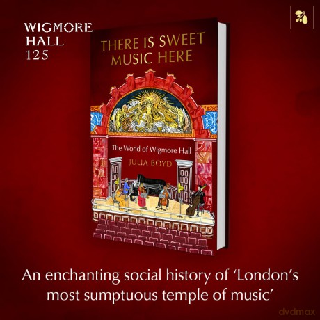There is Sweet Music Here: The World of Wigmore Hall - Julia Boyd [KSIĄŻKA]