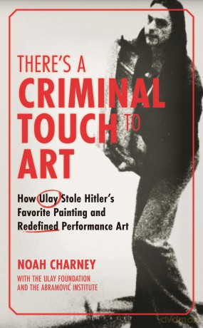 There's a Criminal Touch to Art: How Ulay Stole Hitler's Favorite Painting and Redefined Performance Art - Marina Abramovic [KSIĄŻKA]