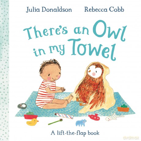 There's an Owl in My Towel: A lift-the-flap book - Julia Donaldson [KSIĄŻKA]