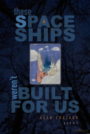 These Spaceships Weren't Built For Us: Poems - Alan Chazaro [KSIĄŻKA]