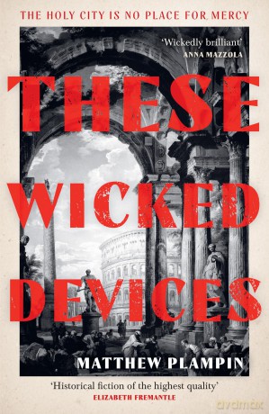 These Wicked Devices: An extraordinary literary historical novel, perfect for fans of Hilary Mantel or Sarah Perry - Matthew Plampin [KSIĄŻKA]