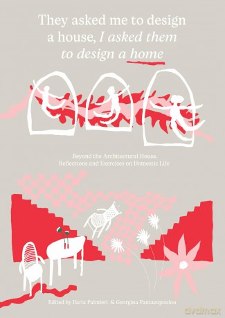 They Asked Me to Design a House, I Asked Them to Design a Home: Beyond the Architectural House: Reflections and Exercises on Domestic Life [KSIĄŻKA]