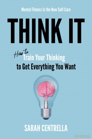Think It: How to Train Your Thinking to Get Everything You Want - Sarah Centrella [KSIĄŻKA]