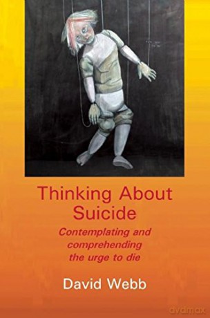 Thinking About Suicide: Contemplating and Comprehending the Urge to Die - David Webb [KSIĄŻKA]
