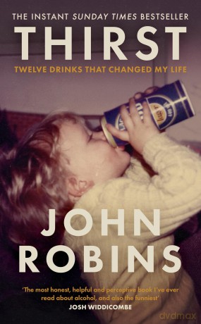 Thirst: Twelve Drinks that Changed My Life - The Sunday Times Bestselling Memoir - John Robins [KSIĄŻKA]