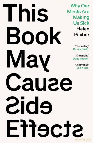 This Book May Cause Side Effects: Why Our Minds Are Making Us Sick - Helen Pilcher [KSIĄŻKA]