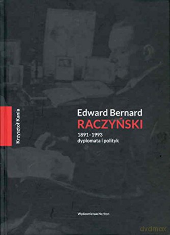 Edward Bernard Raczyński. Dyplomata i polityk [KSIĄŻKA]
