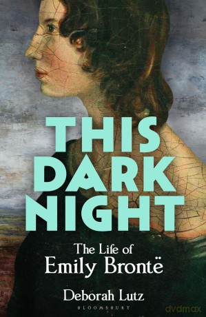 This Dark Night: The Life of Emily Brontë - Deborah Lutz [KSIĄŻKA]