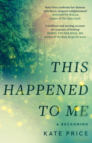 This Happened to Me: 'A brilliant and moving account of a journey of healing' Bessel van der Kolk - Kate Price [KSIĄŻKA]