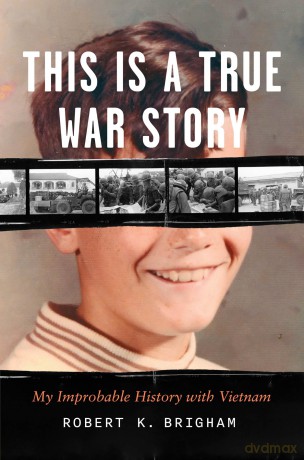 This Is a True War Story: My Improbable History with Vietnam - Robert K Brigham [KSIĄŻKA]