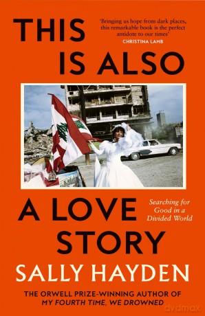 This is Also a Love Story: The powerful new book from the Orwell Prize Winner - Sally Hayden [KSIĄŻKA]