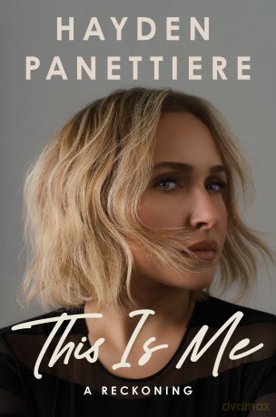 This Is Me: A Reckoning: The Explosive New York Times Bestselling Memoir - Hayden Panettiere [KSIĄŻKA]