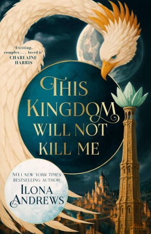 This Kingdom Will Not Kill Me: Outlander meets Game of Thrones in this blockbuster epic fantasy - set in a city filled with rogues, assassins and dangerous politics (Maggie the undying, 1) - Andrews Ilona [KSIĄŻKA]