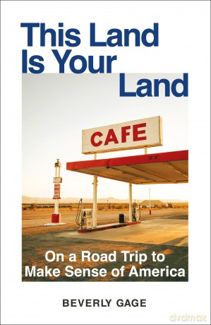 This Land Is Your Land: On a Road Trip to Make Sense of America - Beverly Gage [KSIĄŻKA]