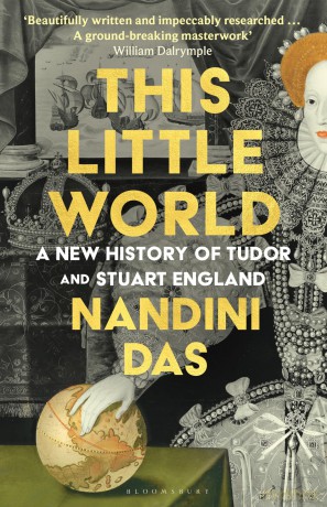 This Little World: A New History of Tudor and Stuart England - Nandini Das [KSIĄŻKA]