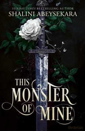 This Monster of Mine: The searingly seductive and addictive enemies-to-lovers romantasy - Shalini Abeysekara [KSIĄŻKA]