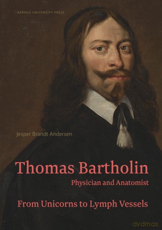 Thomas Bartholin. Physician and anatomist: From unicorns to lymph vessels - Jes Brandt Andersen [KSIĄŻKA]