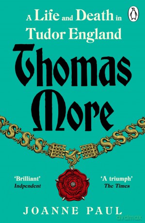 Thomas More: A Life and Death in Tudor England - Joanne Paul [KSIĄŻKA]