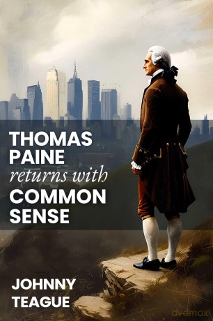 Thomas Paine Returns with Common Sense: The Blueprint of Our Founders - Johnny Teague [KSIĄŻKA]
