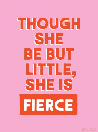 Though She Be But Little, She is Fierce: Powerful Quotes for Powerful Women [KSIĄŻKA]