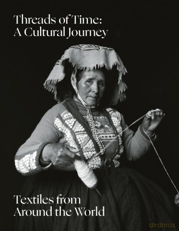 Threads of Time: A Cultural Journey: Textiles From Around the World [KSIĄŻKA]