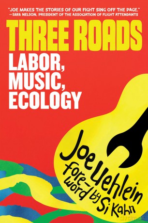 Three Roads: Labor, Music, Ecology: Labor, Music, Climate Activism - Joe Uehlein [KSIĄŻKA]