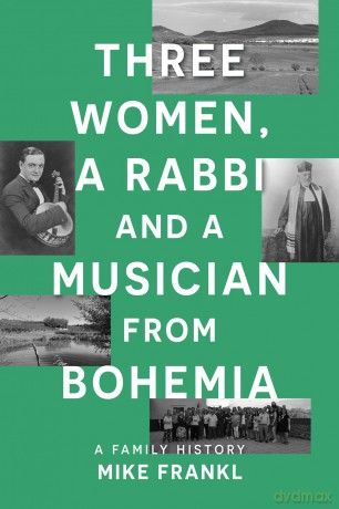 Three Women, a Rabbi and a Musician from Bohemia: A Family History - Mike Frankl [KSIĄŻKA]