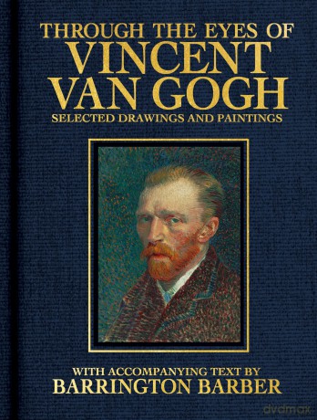 Through the Eyes of Vincent Van Gogh: Selected Drawing and Paintings (Visionary Artists) - Barrington Barber [KSIĄŻKA]