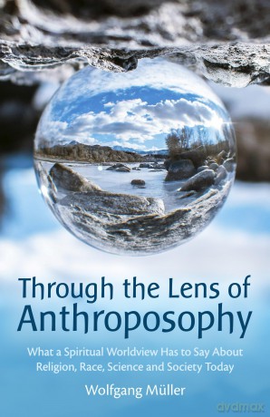 Through the Lens of Anthroposophy: What a Spiritual Worldview Has to Say About Religion, Race, Science and Society Today - Wolfgang Muller [KSIĄŻKA]