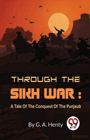 Through the Sikh War: A Tale of the Conquest of the Punjaub - G. A. Henty [KSIĄŻKA]