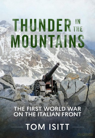 Thunder in the Mountains: The First World War on the Italian Front - Fredholm Von Essen, [KSIĄŻKA]
