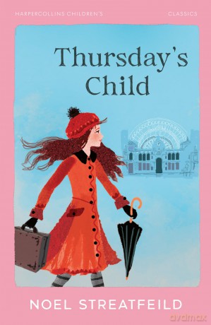 Thursday's Child: A Classic Historical Adventure of Courage and Determination (HarperCollins Children's Classics) - Noel Streatfeild [KSIĄŻKA]