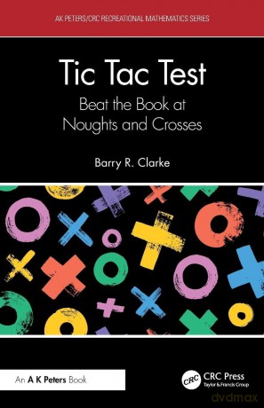 Tic Tac Test: Beat the Book at Noughts and Crosses (AK Peters/CRC Recreational Mathematics Series) - Clarke Barry R. [KSIĄŻKA]