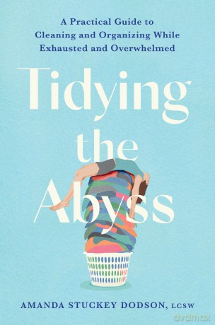 Tidying the Abyss: A Practical Guide to Cleaning and Organizing While Exhausted and Overwhelmed - Amanda Dodson [KSIĄŻKA]