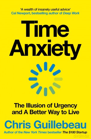 Time Anxiety: The Illusion of Urgency and a Better Way to Live - Chris Guillebeau [KSIĄŻKA]