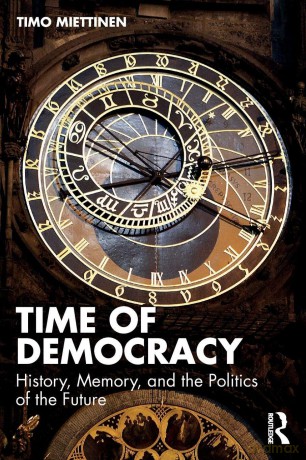 Time of Democracy: History, Memory, and the Politics of the Future - Miettinen Timo [KSIĄŻKA]